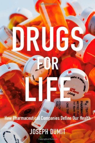 Joseph Dumit/Drugs for Life@ How Pharmaceutical Companies Define Our Health